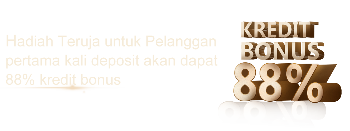 Hadiah Teruja untuk Pelanggan pertama kali deposit akan dapat 88% kredit bonus
